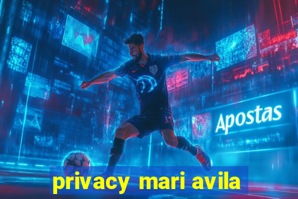 privacy mari avila